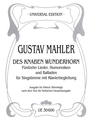 Gustav Mahler: 15 Lieder, Humoresken und Balladen aus "Des Knaben Wunderhorn" für höhere Singstimme und Klavier (1892-1901)