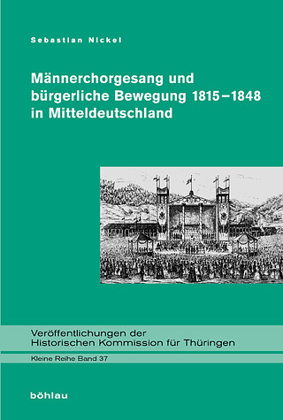 Sebastian Nickel - Männerchorgesang und bürgerliche Bewegung 1815-1848 in Mitteldeutschland