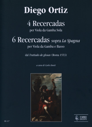 Diego Ortiz: 4 Recercadas for solo Viol and 6 Recercadas on «La Spagna» for Viol and Basso from «Trattado de glosas» (Roma 1553)