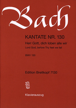 Johann Sebastian Bach - Kantate BWV 130 Herr Gott, dich loben alle wir