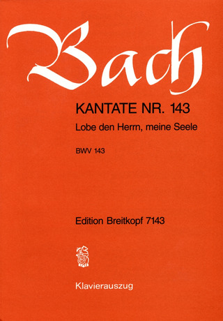 Johann Sebastian Bach - Kantate BWV 143 Lobe den Herrn, meine Seele