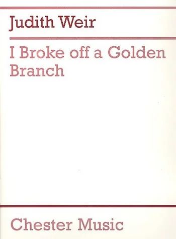 Judith Weir - I Broke Off A Golden Branch