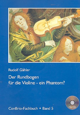 Rudolf Gähler: Der Rundbogen für die Violine – ein Phantom?