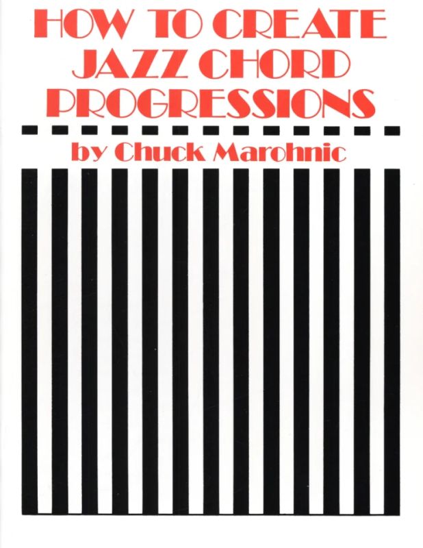 Chuck Marohnic - How to create Jazz chord progressions