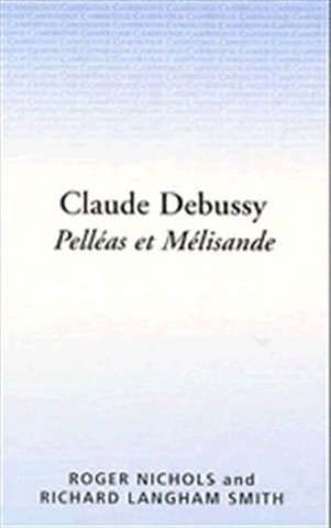 Richard Langham Smith et al.: Claude Debussy – Pelléas et Mélisande