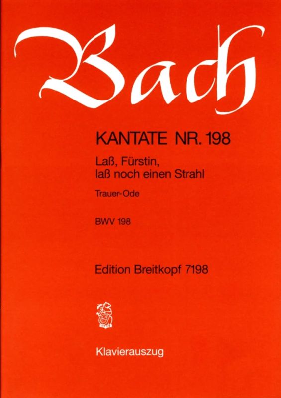 Johann Sebastian Bach - Kantate BWV 198 „Lass, Fürstin, lass noch einen Strahl“