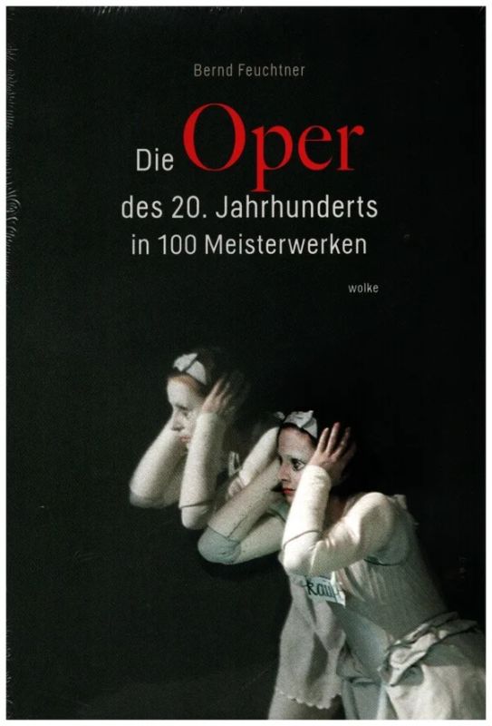 Bernd Feuchtner - Die Oper des 20. Jahrhunderts in 100 Meisterwerken