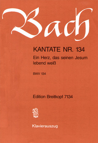 Johann Sebastian Bach - Kantate Nr. 134 BWV 134 "Ein Herz, das seinen Jesum lebend weiß"