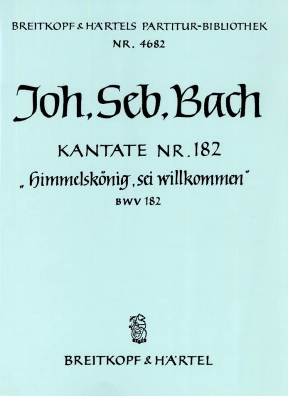 Johann Sebastian Bach - Kantate Nr. 182 G-Dur BWV 182 "Himmelskönig, sei willkommen"