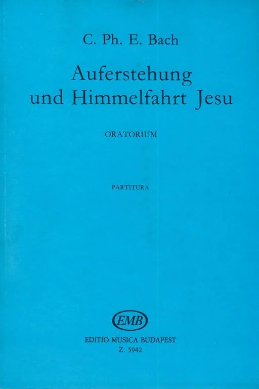 Carl Philipp Emanuel Bach - Auferstehung und Himmmelfahrt Jesu