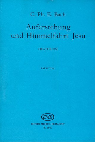 Carl Philipp Emanuel Bach - Auferstehung und Himmmelfahrt Jesu