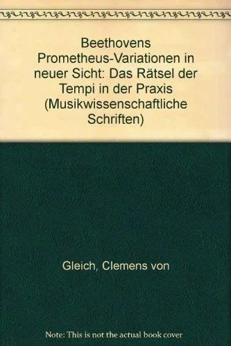 Clemens-Christoph von Gleich - Beethovens Prometheus-Variationen in neuer Sicht