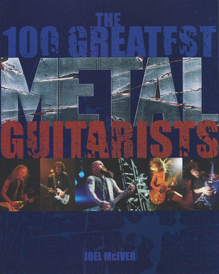 Joel McIver - The 100 Greatest Metal Guitarists