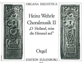 Wehrle Heinz - Choralmusik II: "O Heiland, reiss die Himmel auf"