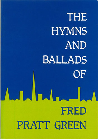Fred Pratt Green - Hymns and Ballads of Fred Pratt Green