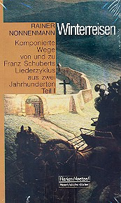 Rainer Nonnenmann: Winterreisen – Komponierte Wege von und zu Franz Schuberts Liederzyklus aus zwei Jahrhunderten