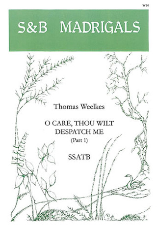 Thomas Weelkes - O care, thou wilt dispatch me