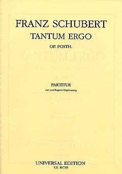 Franz Schubert: Tantum ergo für Soli: Sopran, Alt, Tenor, Bass, Chor SATB, Orgel und Orchester oder Orgel C-Dur op. posth. D 461 (1816)