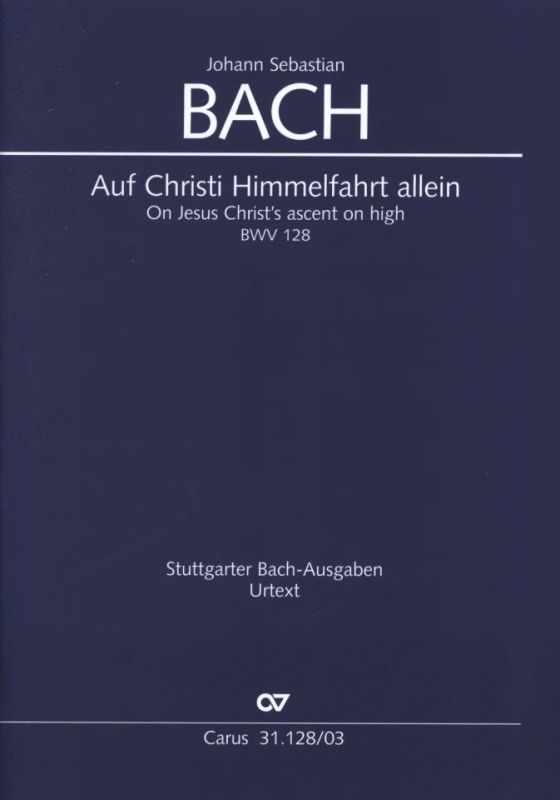 Johann Sebastian Bach - On Jesus Christ’s ascent on high BWV 128
