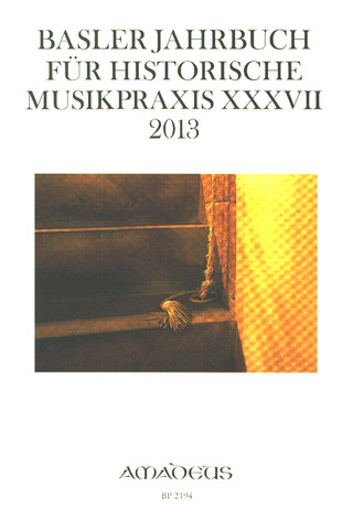 Basler Jahrbuch für historische Musikpraxis XXXVII/ 2013