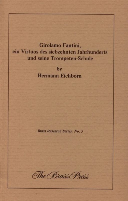 Hermann Eichborn - Girolamo Fantini, ein Virtuos des 17. Jh und seine Trompeten–Schule