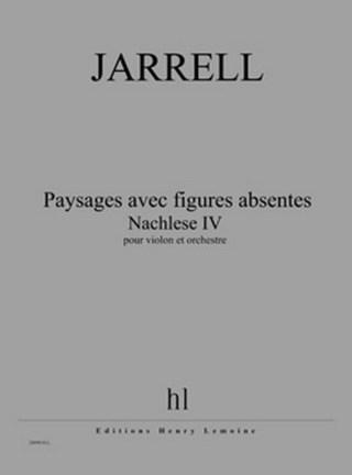 Michael Jarrell: Paysages avec figures absentes - Nachlese IV