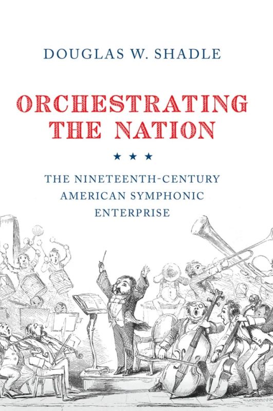 Douglas Shadle - Orchestrating the Nation