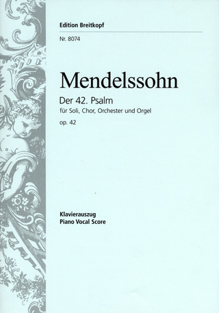 Felix Mendelssohn Bartholdy - Der 42. Psalm op. 42 "Wie der Hirsch schreit"