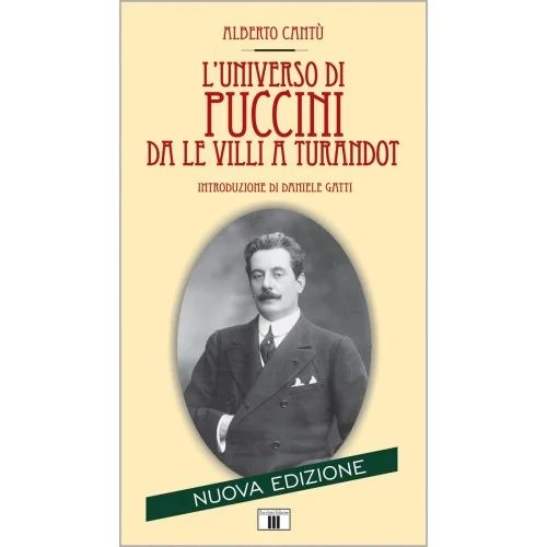 Alberto Cantù - L'universo di Puccini da Le Villi a Turandot