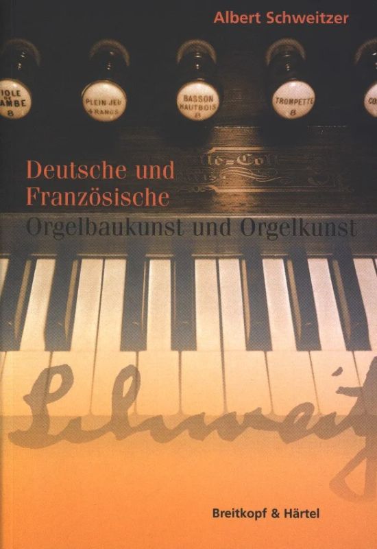 Albert Schweitzer - Deutsche und Französische Orgelbaukunst und Orgelkunst