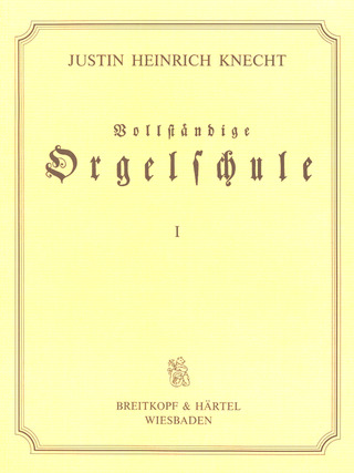 Justin Heinrich Knecht - Vollständige Orgelschule für Anfänger und Geübtere
