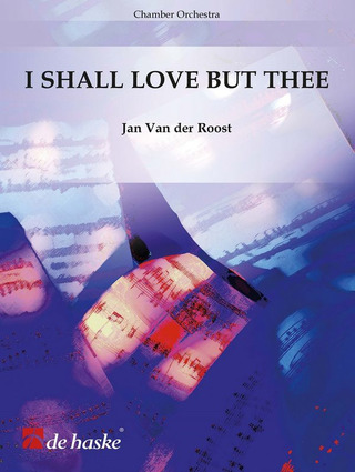 Jan Van der Roost: I Shall Love But Thee