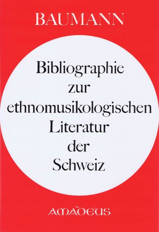 Max Peter Baumann: Bibliographie zur ethnomusikalischen Literatur der Schweiz
