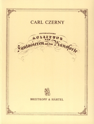 Carl Czerny - Systematische Anleitung zum Fantasieren auf dem Pianoforte op. 200