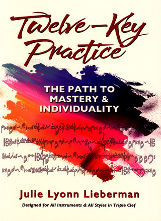 Julie Lyonn Lieberman - Julie Lyonn Lieberman: Twelve-Key Practice - The Path To Mastery And Individuality