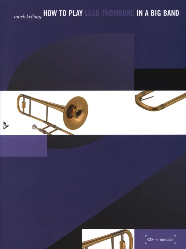 Mark Kellogg - How to play Lead Trombone in a Big Band