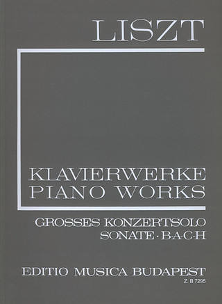 Franz Liszt - Grosses Konzertsolo, Sonate, B-A-C-H