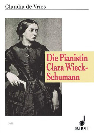 Claudia de Vries: Die Pianistin Clara Wieck-Schumann