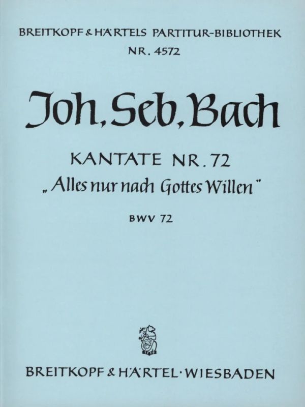 Johann Sebastian Bach - Kantate Nr. 72 BWV 72 "Alles nur nach Gottes Willen"