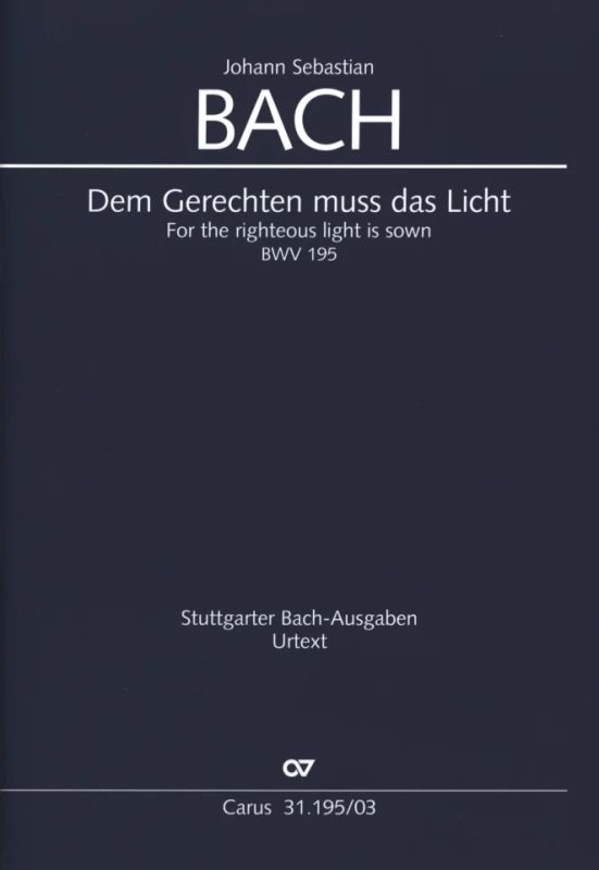 Johann Sebastian Bach - For the righteous light is sown BWV 195
