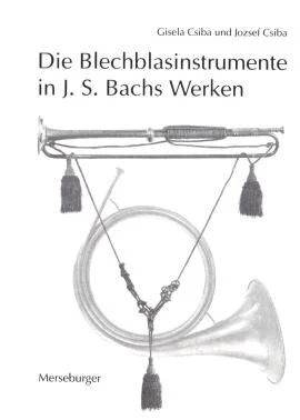 Gisela Csibaet al. - Die Blechblasinstrumente in J. S. Bachs Werken