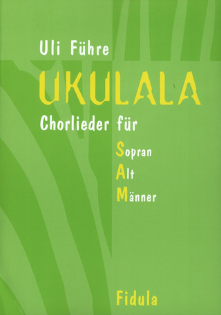 Uli Führe - Ukulala - Chorlieder für SAM (Sopran Alt Männer)
