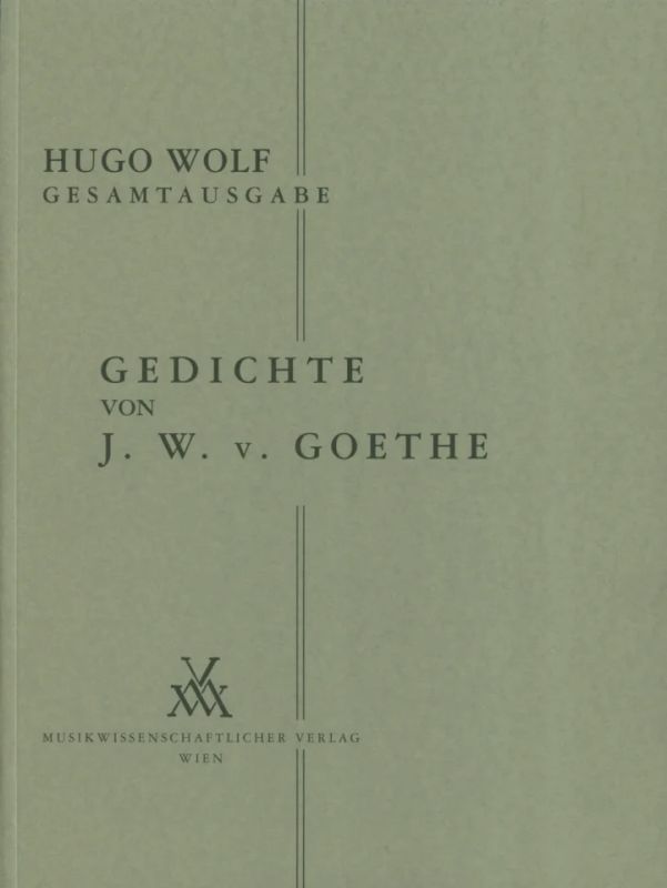 Hugo Wolf - Gedichte von J. W. v. Goethe 1888/89