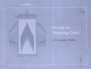 J. Christopher Pardini - Toccata on "Amazing Grace"