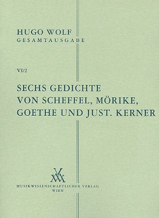 Hugo Wolf: Sechs Gedichte von Scheffel, Mörike, Goethe und Justinus Kerner