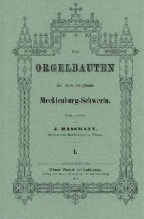 Julius Massmann - Die Orgelbauten des Großherzogthums Mecklenburg-Schwerin