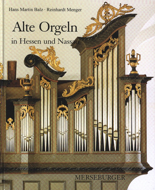 Hans Martin Balz et al. - Alte Orgeln in Hessen und Nassau