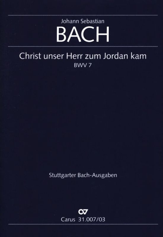 Johann Sebastian Bach - Christ, unser Herr, zum Jordan kam BWV 7