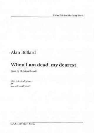 Alan Bullard - When I am dead, my dearest