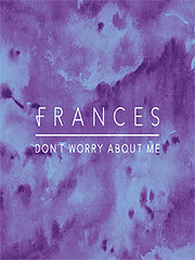 Sophie Frances Cooke, Frances - Don't Worry About Me